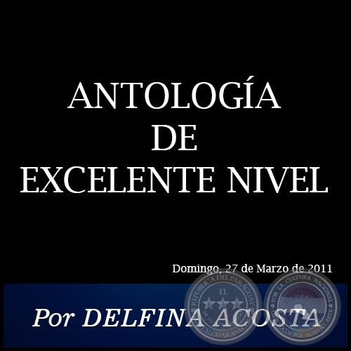 ANTOLOGA DE EXCELENTE NIVEL - Por DELFINA ACOSTA - Domingo, 27 de Marzo de 2011